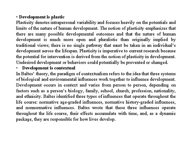  • Development is plastic Plasticity denotes intrapersonal variability and focuses heavily on the