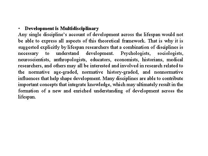  • Development is Multidisciplinary Any single discipline’s account of development across the lifespan