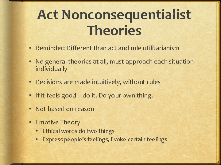 Act Nonconsequentialist Theories Reminder: Different than act and rule utilitarianism No general theories at