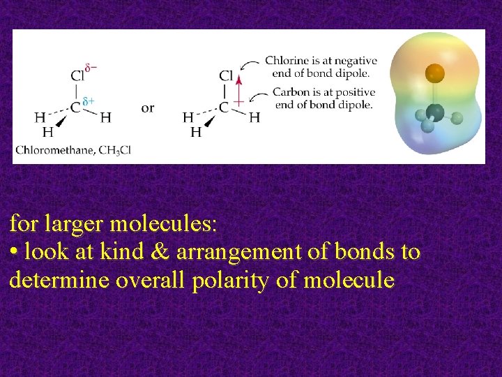 for larger molecules: • look at kind & arrangement of bonds to determine overall