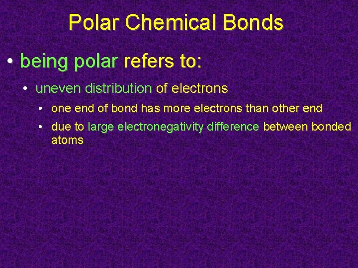 Polar Chemical Bonds • being polar refers to: • uneven distribution of electrons •