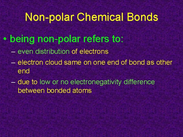 Non-polar Chemical Bonds • being non-polar refers to: – even distribution of electrons –
