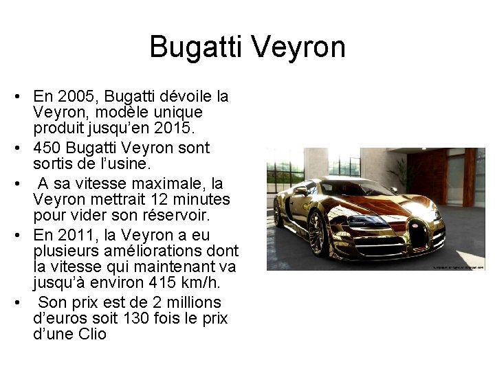 Bugatti Veyron • En 2005, Bugatti dévoile la Veyron, modèle unique produit jusqu’en 2015.