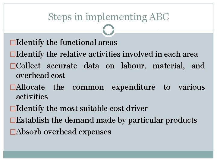 Steps in implementing ABC �Identify the functional areas �Identify the relative activities involved in