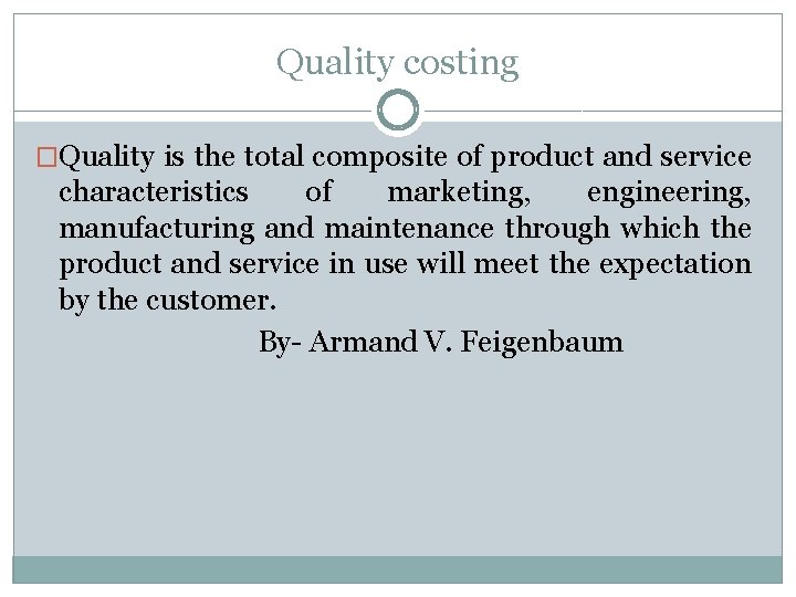 Quality costing �Quality is the total composite of product and service characteristics of marketing,