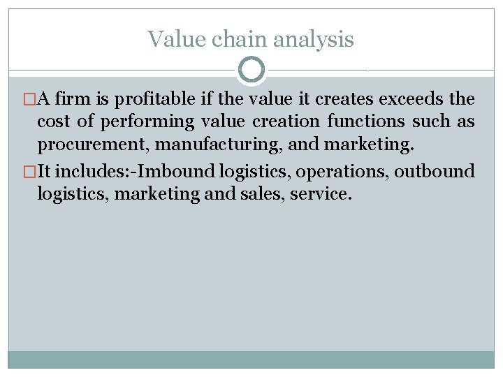 Value chain analysis �A firm is profitable if the value it creates exceeds the