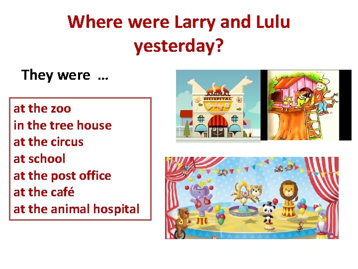 Where were Larry and Lulu yesterday? They were … at the zoo in the