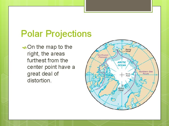 Polar Projections On the map to the right, the areas furthest from the center