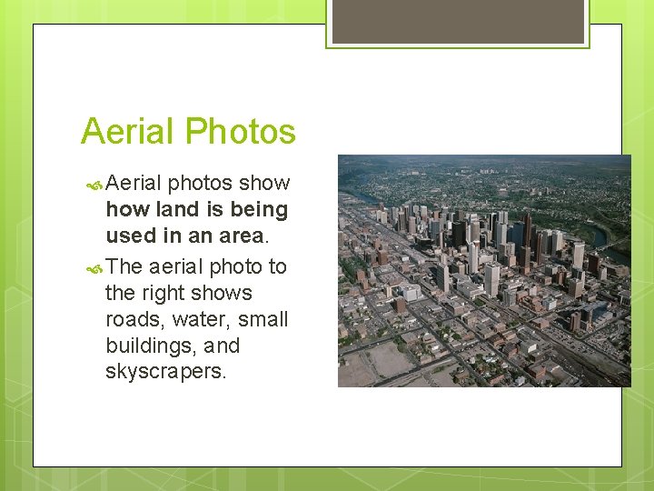 Aerial Photos Aerial photos show land is being used in an area. The aerial