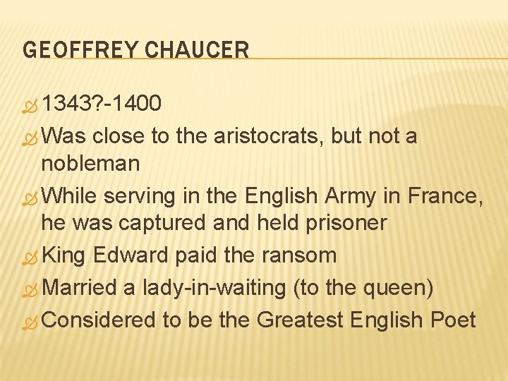 GEOFFREY CHAUCER 1343? -1400 Was close to the aristocrats, but not a nobleman While