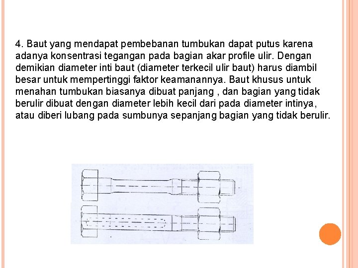 4. Baut yang mendapat pembebanan tumbukan dapat putus karena adanya konsentrasi tegangan pada bagian