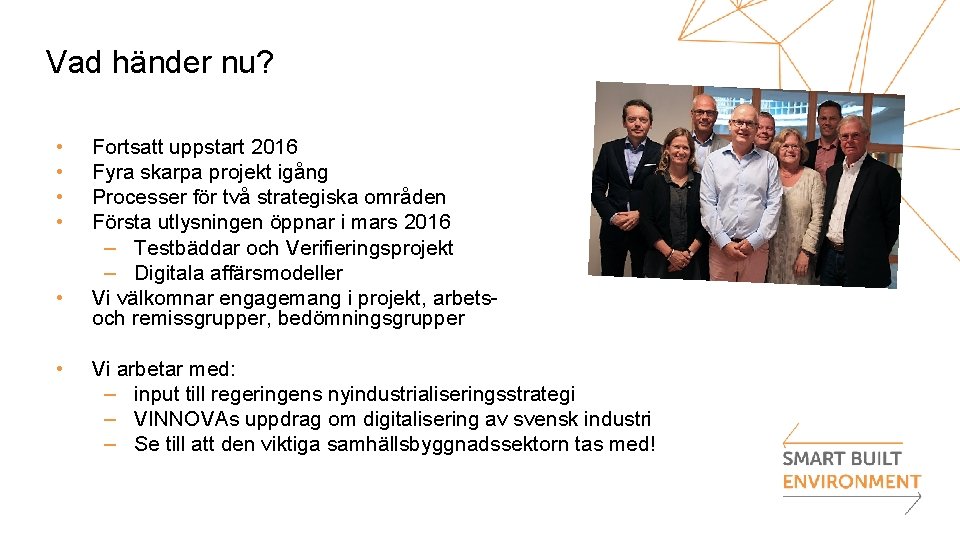 Vad händer nu? • • • Fortsatt uppstart 2016 Fyra skarpa projekt igång Processer