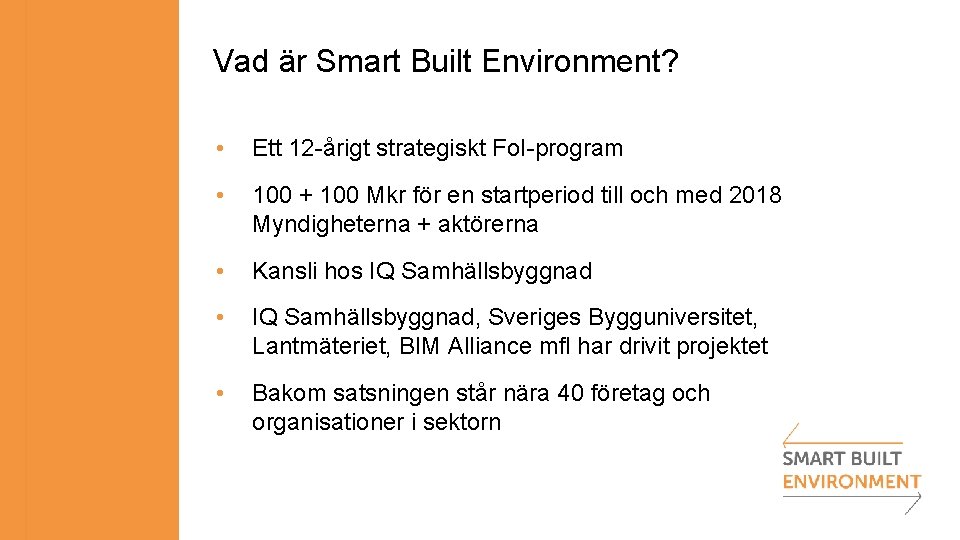 Vad är Smart Built Environment? • Ett 12 -årigt strategiskt Fo. I-program • 100