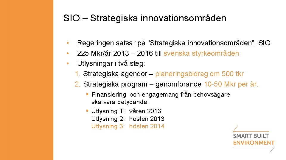 SIO – Strategiska innovationsområden • • • Regeringen satsar på ”Strategiska innovationsområden”, SIO 225