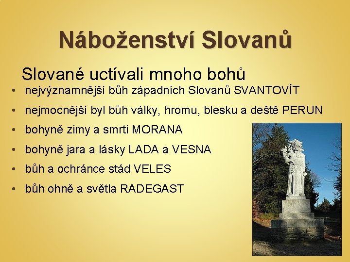 Náboženství Slovanů Slované uctívali mnoho bohů • nejvýznamnější bůh západních Slovanů SVANTOVÍT • nejmocnější