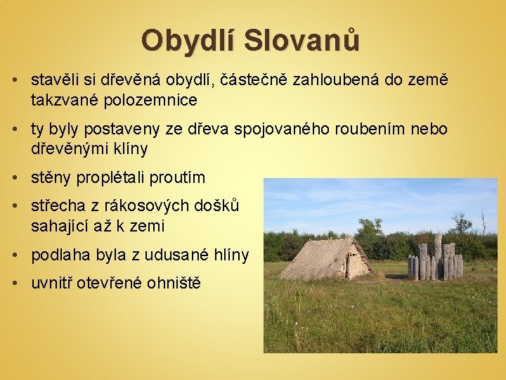 Obydlí Slovanů • stavěli si dřevěná obydlí, částečně zahloubená do země takzvané polozemnice •