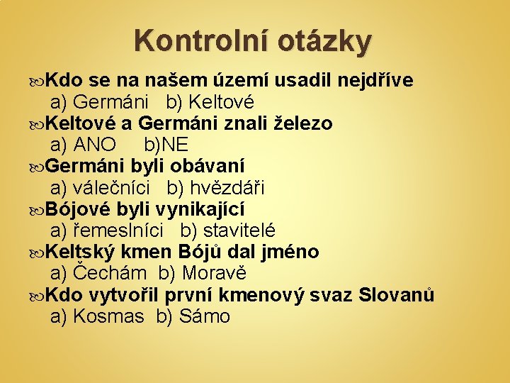 Kontrolní otázky Kdo se na našem území usadil nejdříve a) Germáni b) Keltové a