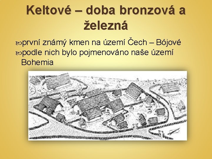 Keltové – doba bronzová a železná první známý kmen na území Čech – Bójové