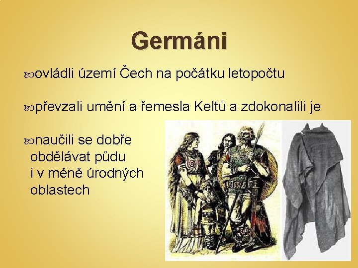 Germáni ovládli území Čech na počátku letopočtu převzali naučili umění a řemesla Keltů a