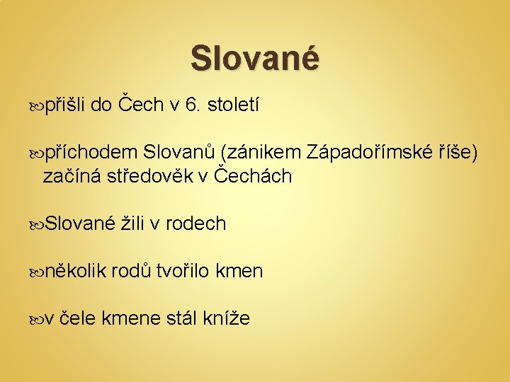 Slované přišli do Čech v 6. století příchodem Slovanů (zánikem Západořímské říše) začíná středověk