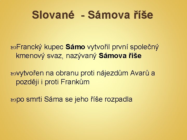 Slované - Sámova říše Francký kupec Sámo vytvořil první společný kmenový svaz, nazývaný Sámova