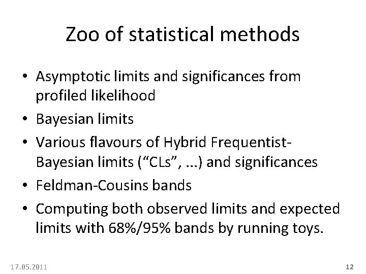 Zoo of statistical methods • Asymptotic limits and significances from profiled likelihood • Bayesian