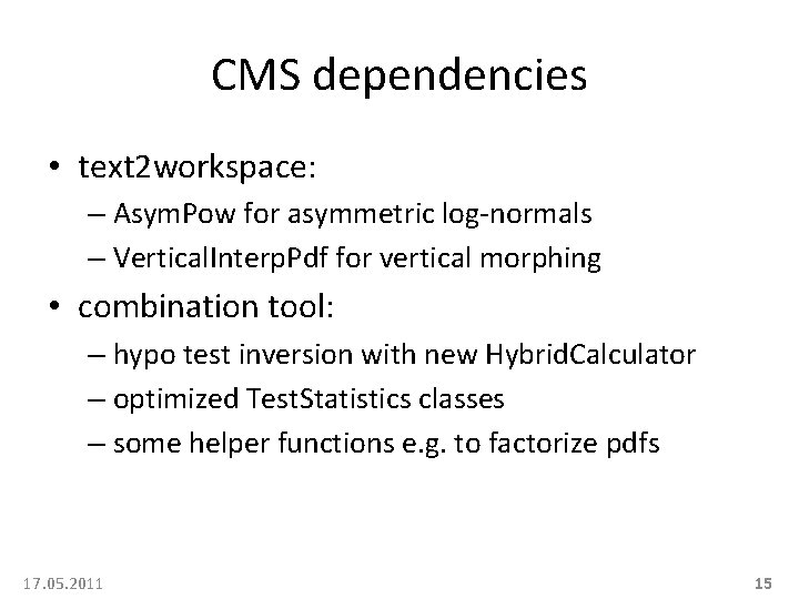 CMS dependencies • text 2 workspace: – Asym. Pow for asymmetric log-normals – Vertical.
