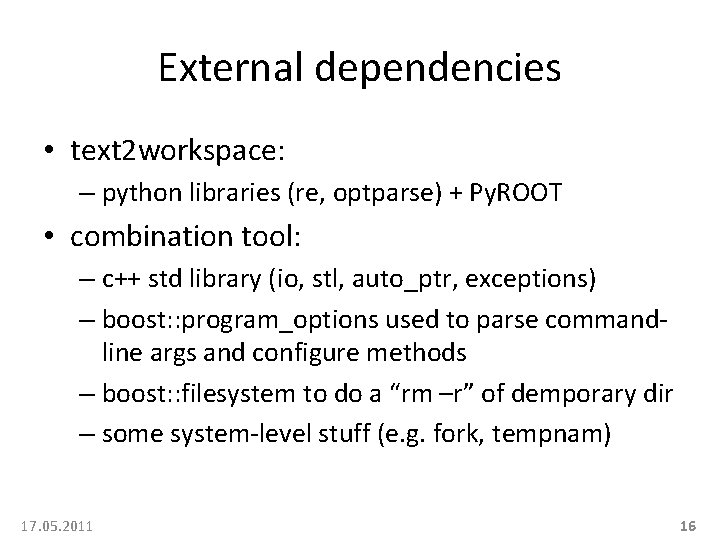 External dependencies • text 2 workspace: – python libraries (re, optparse) + Py. ROOT