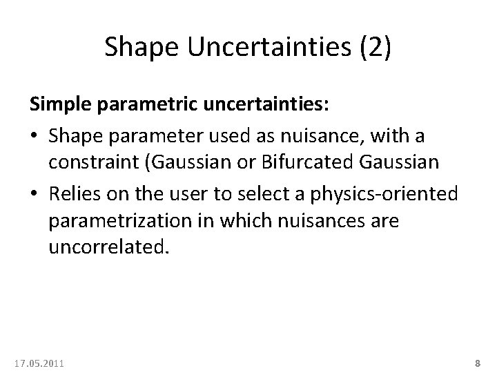 Shape Uncertainties (2) Simple parametric uncertainties: • Shape parameter used as nuisance, with a