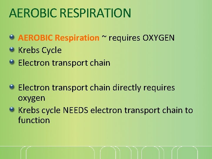 AEROBIC RESPIRATION AEROBIC Respiration ~ requires OXYGEN Krebs Cycle Electron transport chain directly requires