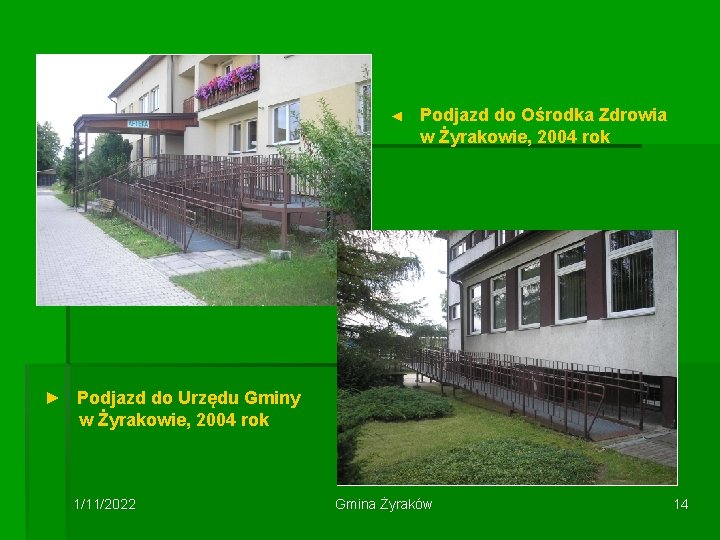 ◄ Podjazd do Ośrodka Zdrowia w Żyrakowie, 2004 rok ► Podjazd do Urzędu Gminy