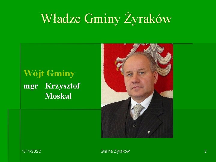 Władze Gminy Żyraków Wójt Gminy mgr Krzysztof Moskal 1/11/2022 Gmina Żyraków 2 