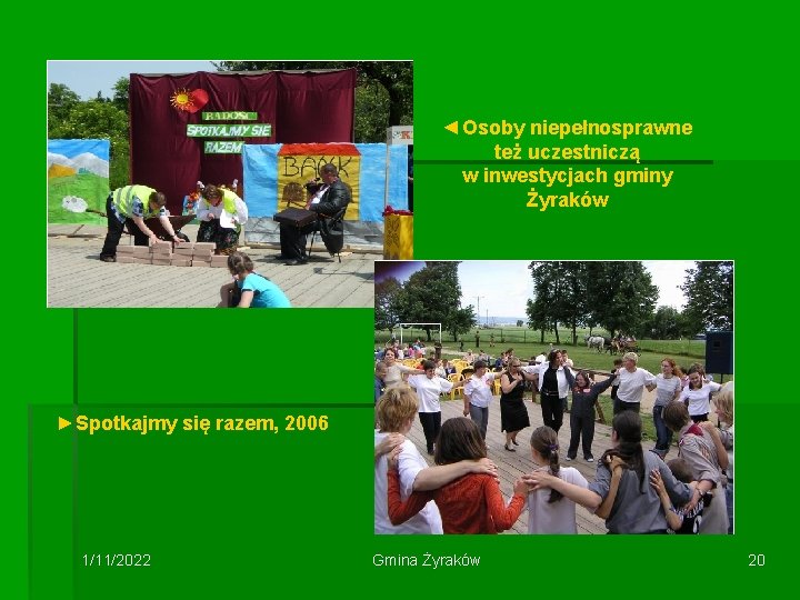 ◄Osoby niepełnosprawne też uczestniczą w inwestycjach gminy Żyraków ►Spotkajmy się razem, 2006 1/11/2022 Gmina