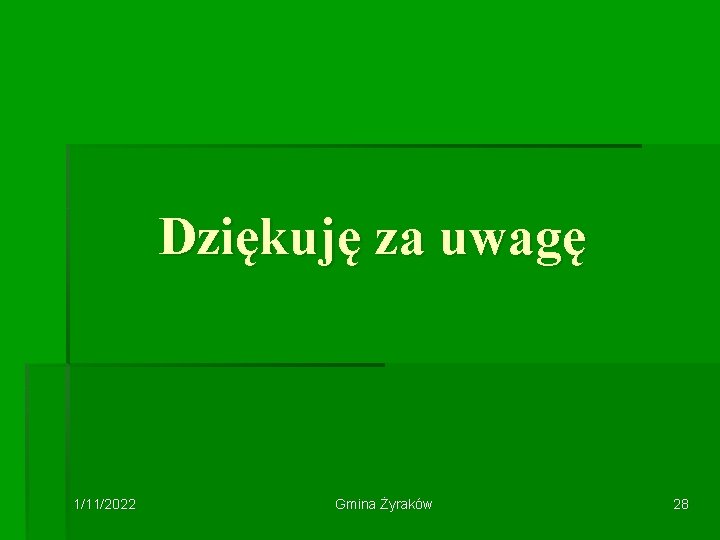 Dziękuję za uwagę 1/11/2022 Gmina Żyraków 28 