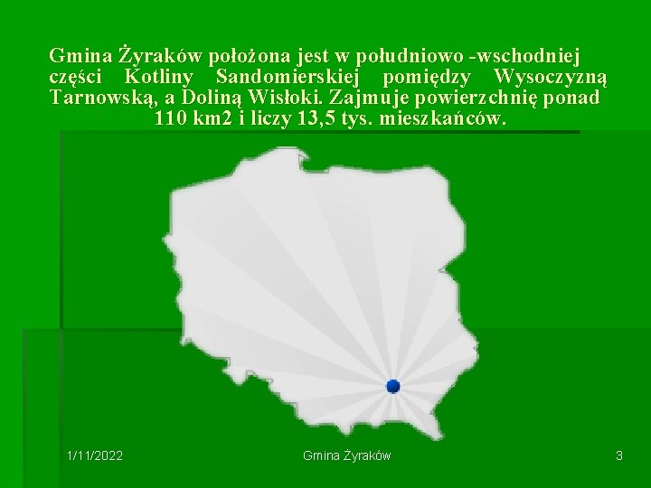 Gmina Żyraków położona jest w południowo -wschodniej części Kotliny Sandomierskiej pomiędzy Wysoczyzną Tarnowską, a