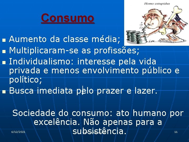 Consumo n n Aumento da classe média; Multiplicaram-se as profissões; Individualismo: interesse pela vida