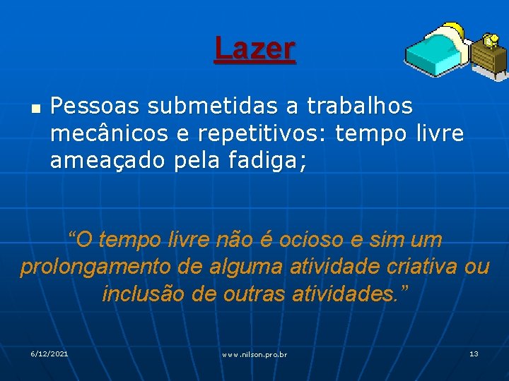 Lazer n Pessoas submetidas a trabalhos mecânicos e repetitivos: tempo livre ameaçado pela fadiga;