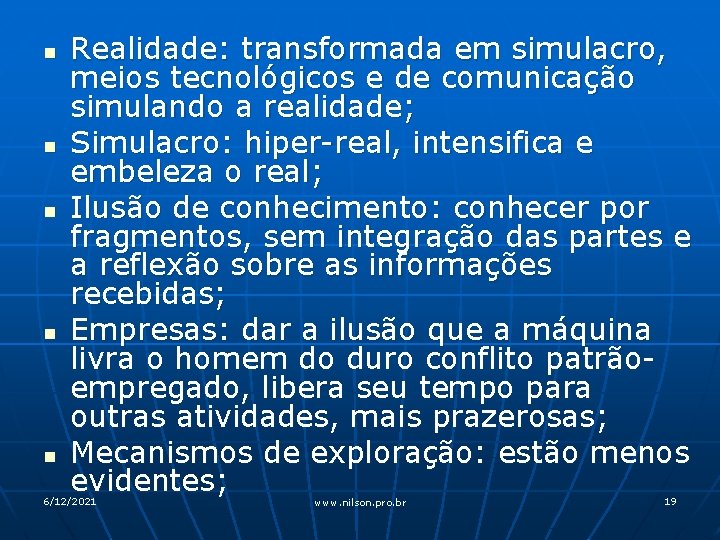 n n n Realidade: transformada em simulacro, meios tecnológicos e de comunicação simulando a