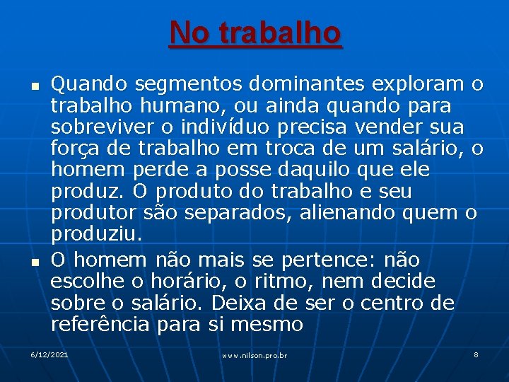 No trabalho n n Quando segmentos dominantes exploram o trabalho humano, ou ainda quando