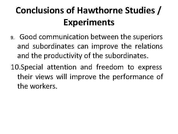 Conclusions of Hawthorne Studies / Experiments Good communication between the superiors and subordinates can