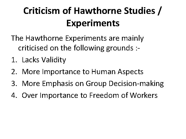Criticism of Hawthorne Studies / Experiments The Hawthorne Experiments are mainly criticised on the
