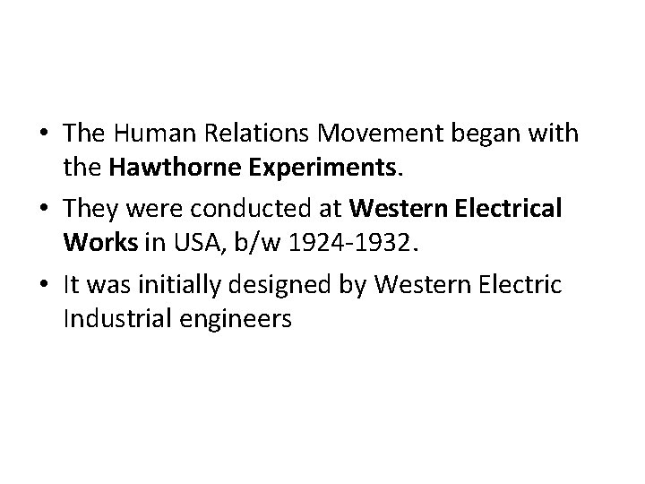  • The Human Relations Movement began with the Hawthorne Experiments. • They were