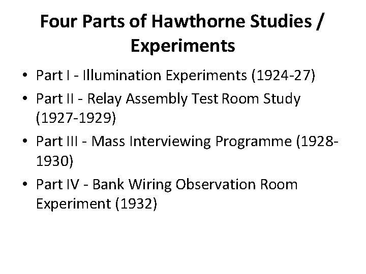 Four Parts of Hawthorne Studies / Experiments • Part I - Illumination Experiments (1924