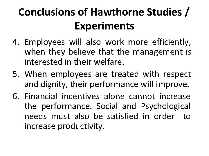 Conclusions of Hawthorne Studies / Experiments 4. Employees will also work more efficiently, when