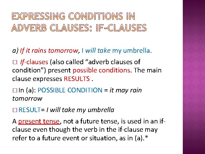 a) If it rains tomorrow, I will take my umbrella. If-clauses (also called “adverb