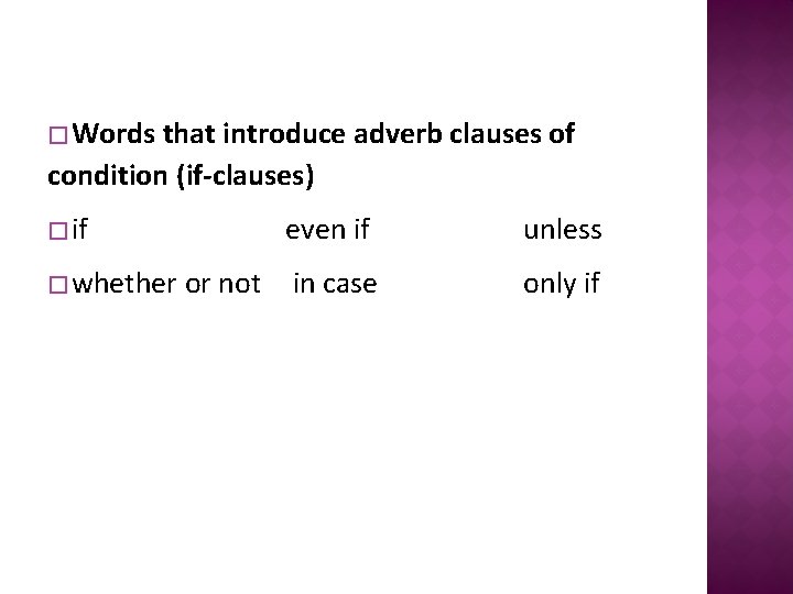 � Words that introduce adverb clauses of condition (if-clauses) � if � whether or