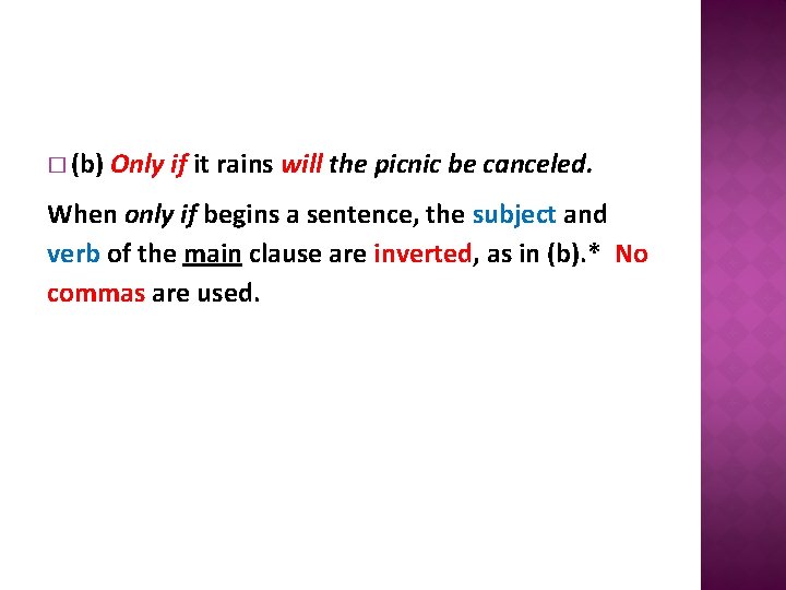 � (b) Only if it rains will the picnic be canceled. When only if