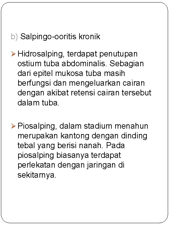 b) Salpingo-ooritis kronik Ø Hidrosalping, terdapat penutupan ostium tuba abdominalis. Sebagian dari epitel mukosa