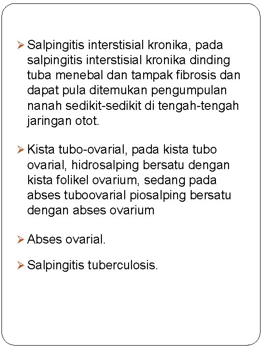 Ø Salpingitis interstisial kronika, pada salpingitis interstisial kronika dinding tuba menebal dan tampak fibrosis