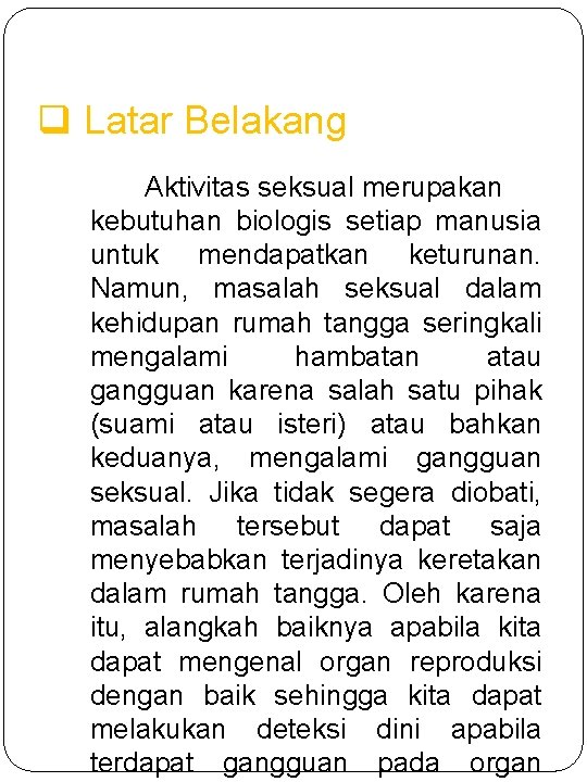 q Latar Belakang Aktivitas seksual merupakan kebutuhan biologis setiap manusia untuk mendapatkan keturunan. Namun,